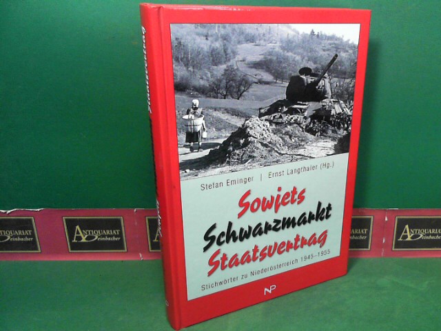 Eminger, Stefan und Ernst Langthaler:  Sowjets, Schwarzmarkt, Staatsvertrag. Stichwrter zu Niedersterreich 1945 - 1955. 