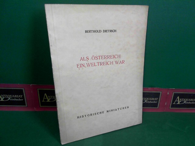 Dietrich, Berthold:  Als sterreich ein Weltreich war. (= sterreichische Miniaturen). 