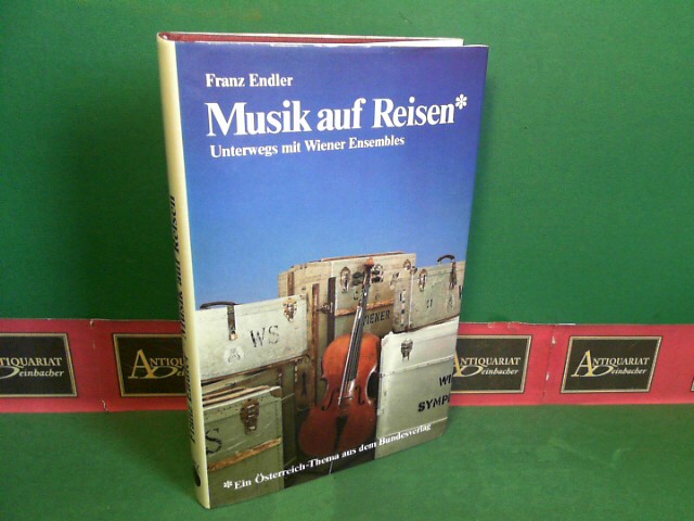 Endler, Franz:  Musik auf Reisen - Unterwegs mit Wiener Ensembles. (= sterreich-Thema). 