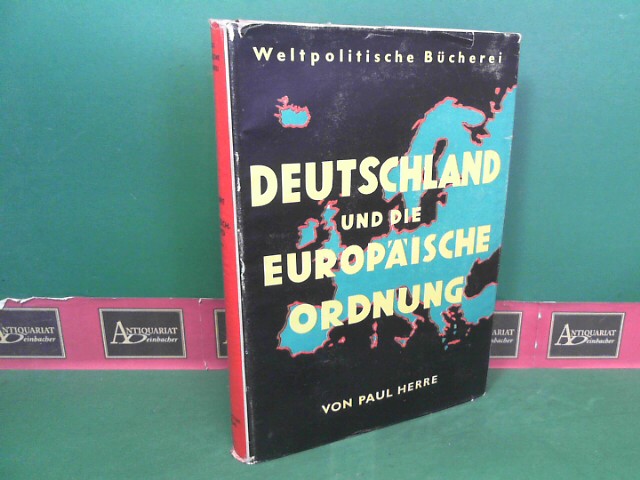 Herre, Paul:  Deutschland und die europäische Ordnung. (= Weltpolitische Bücherei). 