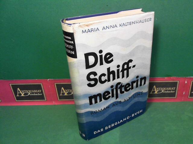 Kaltenhauser, Maria Anna:  Die Schiffmeisterin - Roman aus Alt-Linz. 