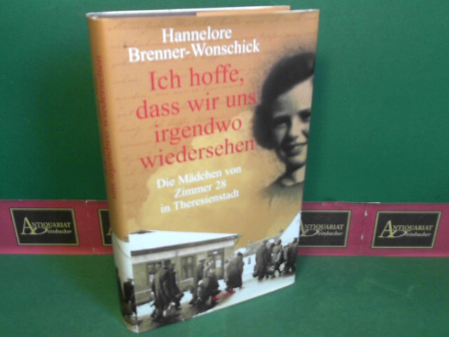 Brenner-Wonschick, Hannelore:  Ich hoffe, dass wir uns irgendwo wieder sehen - Die Mdchen von Zimmer 28 in Theresienstadt. 