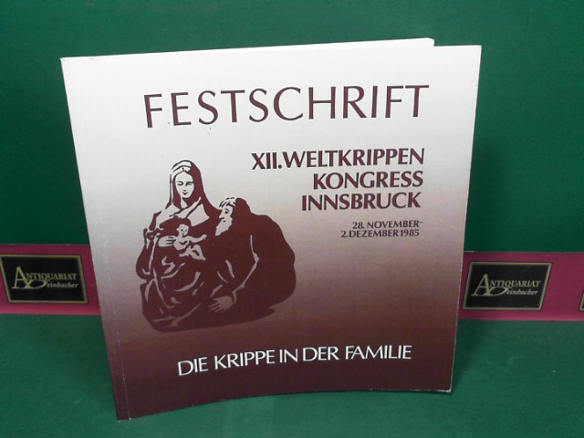 Merhart, Nenna von und Paul Flatz:  Die Krippe in der Familie - Festschrift zum XII.internationalen Kongre der Krippenfreunde aller Lnder der Welt. 