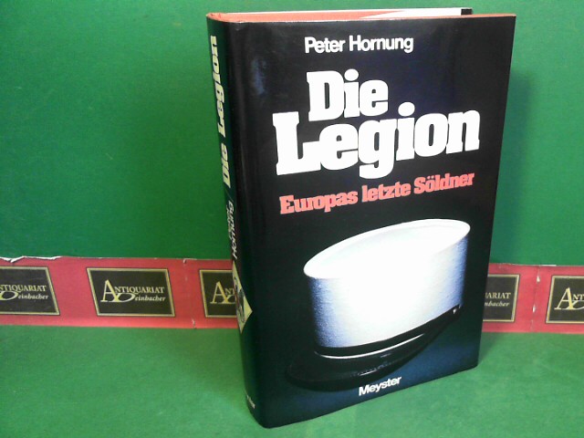 Hornung, Peter:  Die Legion - Europas letzte Sldner. 