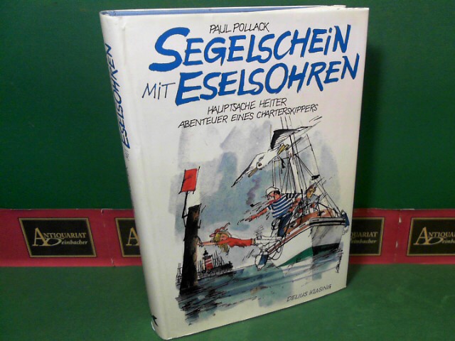 Pollack, Paul:  Segelschein mit Eselsohren. Hauptsache heiter - Abenteuer eines Charterskippers. 