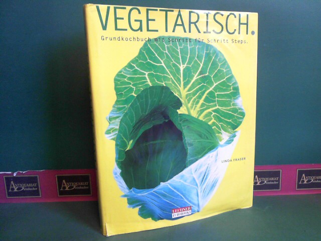 Fraser, Linda:  Vegetarisch. Grundkochbuch mit Schritt fr Schritt Steps. 