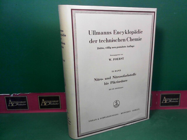 Foerst, Wilhelm:  Ullmanns Encyklopdie der technischen Chemie - 13.Band: Nitro- und Nitrosofarbstoffe bis Pikrinsure.. 