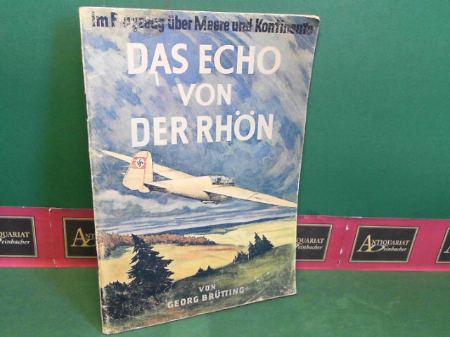 Brtting, Georg:  Das Echo von der Rhn - Im Flugzeug ber meere und Kontinente. (= Adler-Bcherei. Herausgegeben von der Wehrbetreuung der Luftwaffe). 