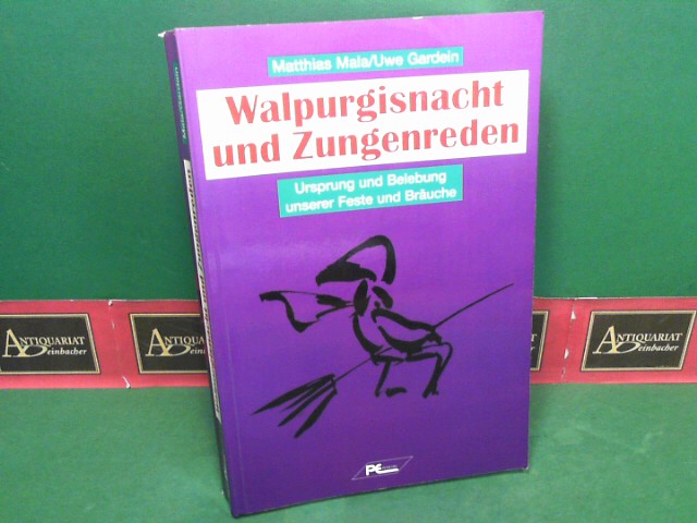 Mala, Matthias und Uwe Gardein:  Walpurgisnacht und Zungenreden - Ursprung und Belebung unserer Feste und Bräuche. 