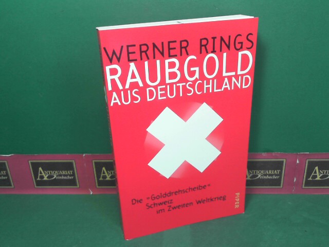Rings, Werner:  Raubgold aus Deutschland - Die `Golddrehscheibe` Schweiz im Zweiten Weltkrieg. 