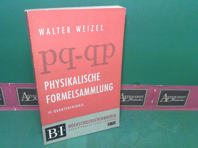 Weizel, Walter:  Physikalische Formelsammlung III: Quantentheorie. (= BI Hochschultaschenbcher, Band 37). 