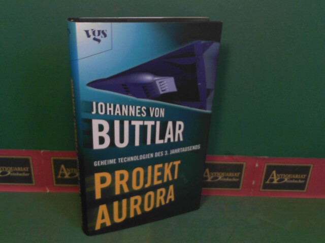 Buttlar, Johannes von:  Projekt Aurora - Geheime Technologien des 3.Jahrtausends. 