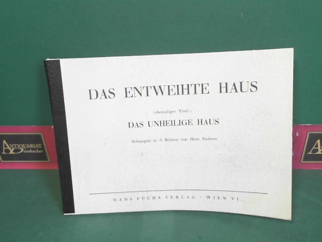 Naderer, Hans:  Das entweihte Haus (ehemaliger Titel: Das unheilige Haus) - Schauspiel in 6 Bildern. 