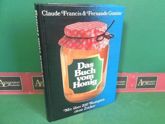 Francis, Claude und Fernande Goutier:  Das Buch vom Honig. Mit ber 200 Rezepten ohne Zucker. 