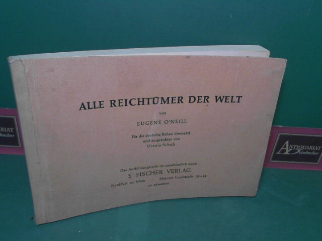 O`Neill, Eugene:  Alle Reichtmer der Welt (Schauspiel) - Fr die deutsche Bhne bersetzt und eingerichtet von Ursula Schuh. 