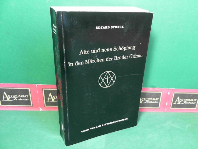 Alte und neue Schöpfung in den Märchen der Brüder Grimm.  1.Auflage, - Storck, Edzard