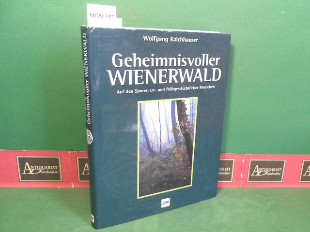 Kalchhauser, Wolfgang:  Geheimnisvoller Wienerwald - Auf den Spuren ur- und frhgeschichtlicher Menschen. 