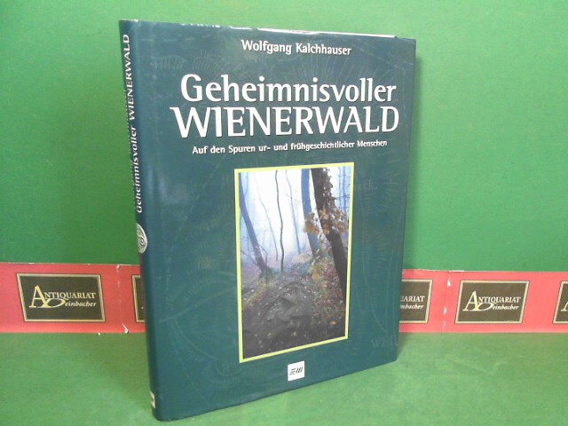 Kalchhauser, Wolfgang:  Geheimnisvoller Wienerwald - Auf den Spuren ur- und frhgeschichtlicher Menschen. 