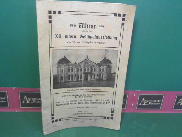 Wiener Geflgelzuchtverein (Hrsg.):  Fhrer durch die XII.intern. Geflgelausstellung des Wiener Geflgelzuchtvereines, 1912. 