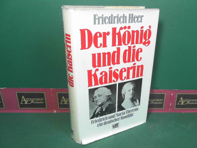 Heer, Friedrich:  Der Knig und die Kaiserin - Friedrich und Maria Theresia. Ein deutscher Konflikt. 