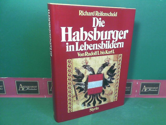 Reifenscheid, Richard:  Die Habsburger in Lebensbildern von Rudolf I. bis Karl I. 
