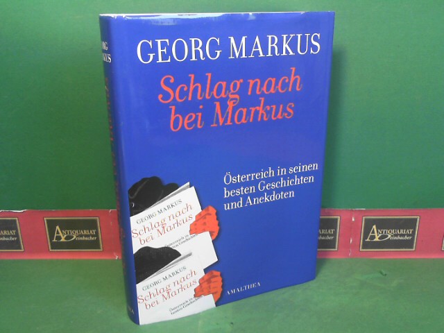 Markus, Georg:  Schlag nach bei Markus - sterreich in seinem besten Geschichten und Anekdoten. 