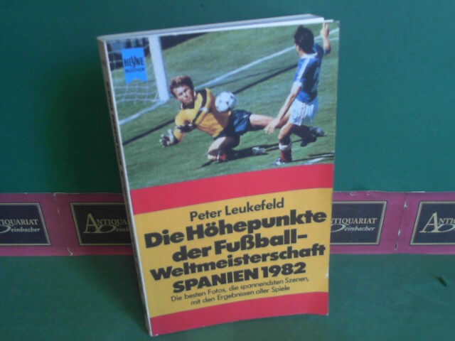 Leukefeld, Peter:  Die Hhepunkte der Fuball-Weltmeisterschaft - Spanien 1982 - die besten Fotos - die spannendsten Szenen mit den Ergebnissen aller Spiele. 