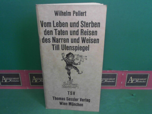 Pellert, Wilhelm:  Vom Leben uns Sterben, den Taten und Reisen des Narren und Weisen Till Ulenspiegel. (= Der Souffleurkasten). 