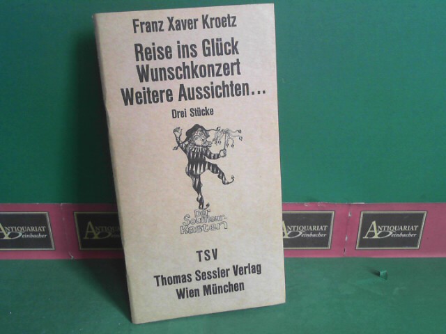 Kroetz, Franz Xaver:  Reise ins Glck - Wunschkonzert - Weitere Aussichten... Drei Stcke. (= Der Souffleurkasten). 