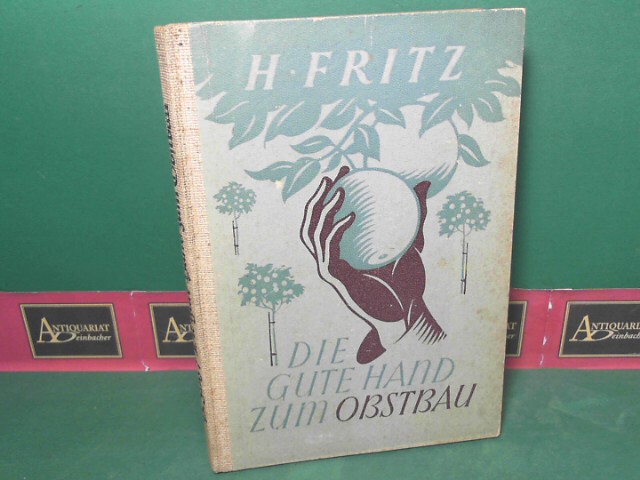 Fritz, H.:  Die gute Hand zum Obstbau - Ein Handbuch fr den Praktiker. Mit zahlreichen Abbildungen. 