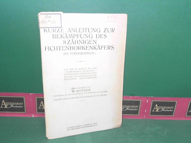 Seitner, M.:  Kurze Anleitung zur Bekmpfung des 8-zhnigen Fichtenborkenkfers (Ips Typograhus L.). 