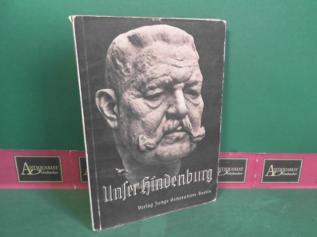 Böttiger, Theodor:  Unser Hindenburg - Der große Soldat und Reichspräsident im Bilde. Mit einer Würdigung der Persönlichkeit Hindenburgs. 