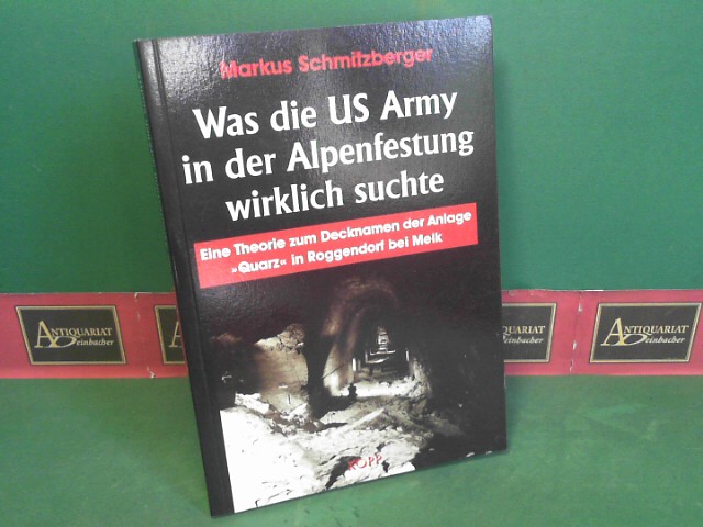 Schmitzberger, Markus:  Was die US Army in der Alpenfestung wirklich suchte. - Eine Theorie zum Decknamen der Anlage 