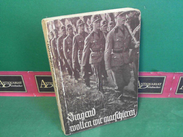Scheller, Thilo:  Singend wollen wir maschieren - Liederbuch des Reichsarbeitsdienstes. im Auftrage des Reichsarbeitsfhrers herausgegeben. 