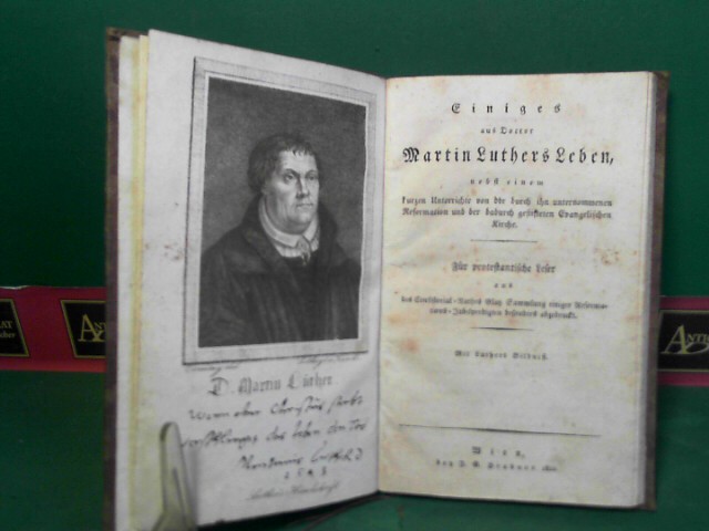   Einiges aus Doctor Martin Luthers Leben, nebst einem kurzen Unterrichte von der durch ihn unternommenen Reformation und der dadurch gestifteten Evangelischen Kirche. Für protestantische Leser... 