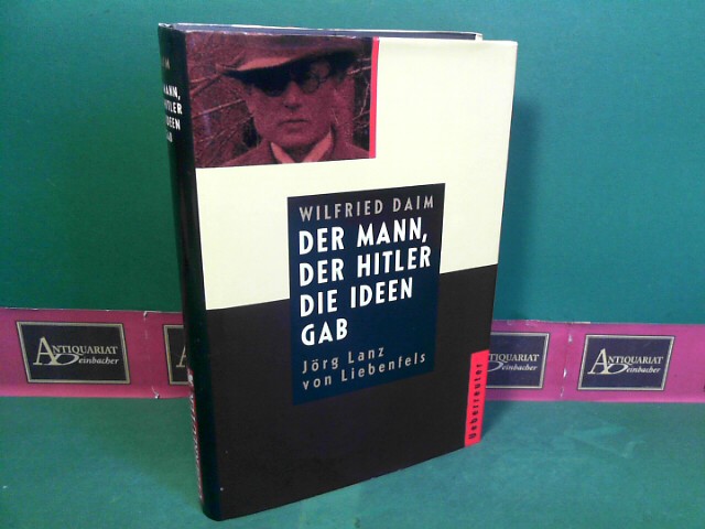 Daim, Wilfried:  Der Mann, der Hitler die Ideen gab - Jrg Lanz von Liebenfels. Die sektiererischen Grundlagen des Nationalsozialismus. 