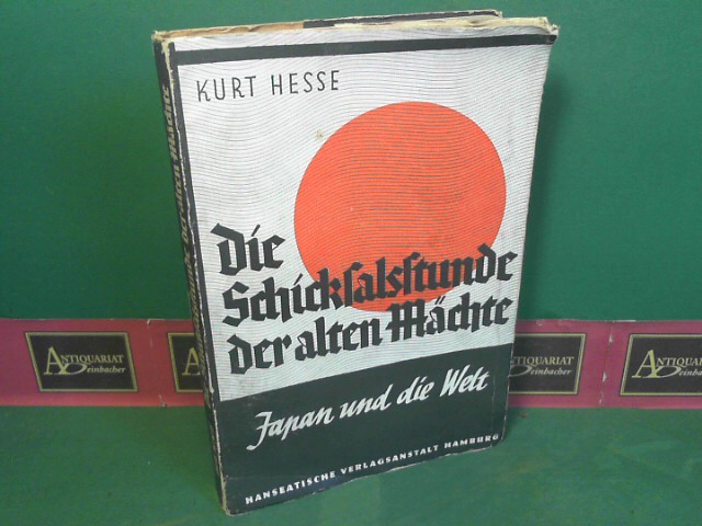 Hesse, Kurt:  Die Schicksalstunde der alten Mchte - Japan und die Welt. 