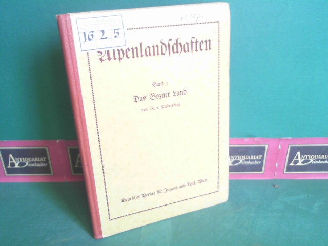 Klebelsberg, R.v.:  Das Bozener Land. (= Alpenlandschaften - Monographien zur Landeskunde, Band 3). 