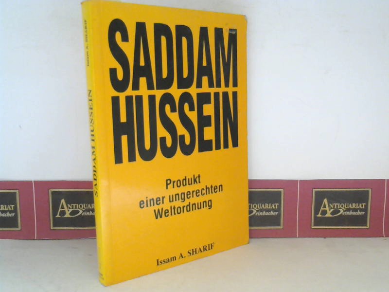Sharif, Issam A.:  Saddam Hussein - Produkt einer ungerechten Weltordnung. 
