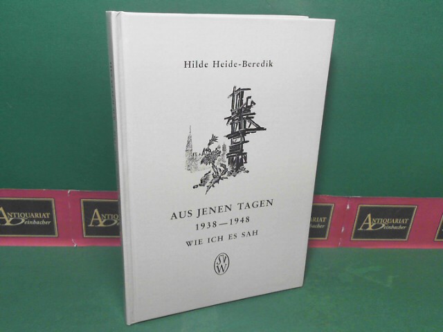 Heide-Beredik, Hilde:  Aus jenen Tagen 1938-1948 - Wie ich es sah. 