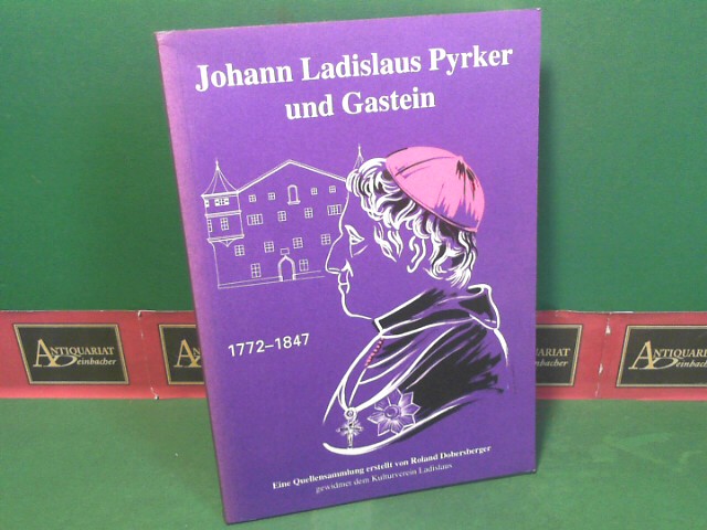 Johann Ladislaus Pyrker und Gastein. 1772-1847. Eine Quellensammlung.