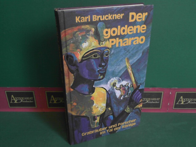 Bruckner, Karl:  Der goldene Pharao - Grabruber und Forscher im Tal der Knige. 