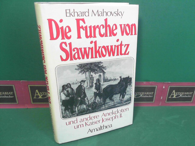 Mahovsky, Ekhard:  Die Furche von Slawikowitz und andere Anekdoten um Kaiser Joseph II. 