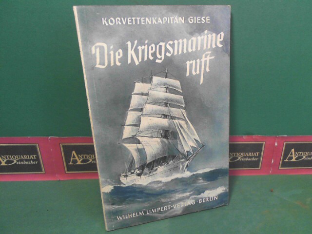 Giese, Korvettenkapitn:  Die Kriegsmarine ruft. 