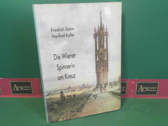Dahm, Friedrich und Manfred Koller:  Die Wiener Spinnerin am Kreuz. (= Forschungen und Beitrge zur Wiener Stadtgeschichte, Band 21). 