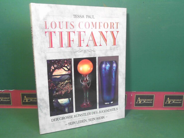 Tessa, Paul:  Louis Comfort Tiffany -Der grosse Knstler des Jugendstils - Sein Leben, sein Werk. 