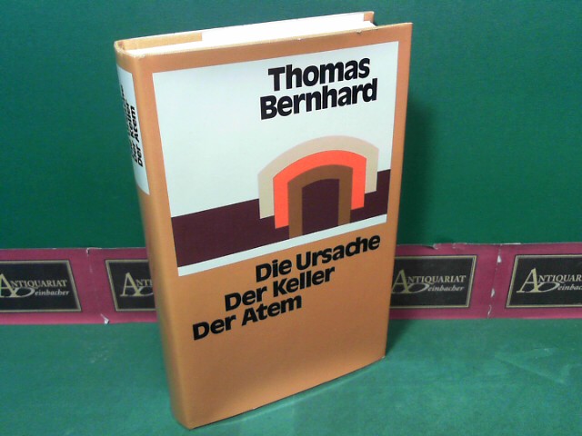 Bernhard, Thomas:  Die Ursache - Der Keller - Der Atem. 