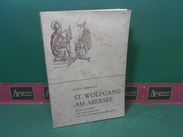 Zibermayr, Ignaz:  St. Wolfgang am Abersee. Seine Legende und ihr Einfluss auf die sterreichische Kunst. 