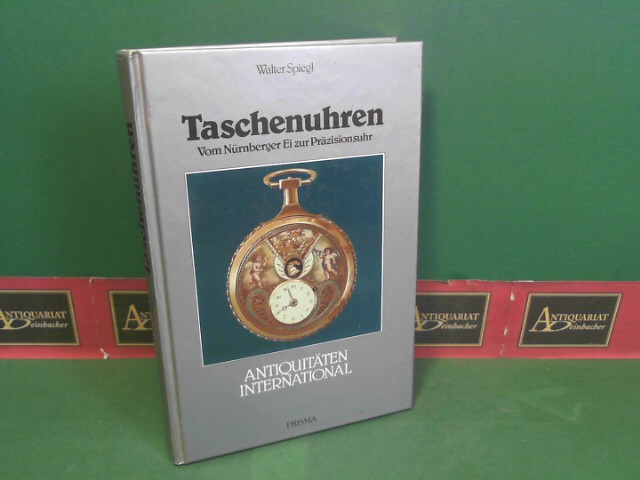 Spiegl, Walter:  Taschenuhren - Vom Nürnberger Ei zur Präzisionsuhr. (= Antiquitäten International). 