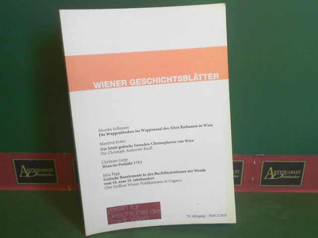 Weigl, Andreas (Red.):  Wiener Geschichtsbltter, 70.Jahrgang, 2015, Heft 2. 